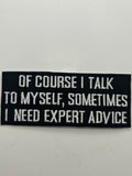 US Veteran Favorites "Ofcourse I talk to myself, Sometimes I need expert advise" Black Patch | Military Hats & Pins