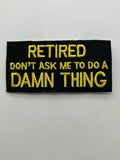 US Veteran Favorites "Retired! Don't ask me a damn thing" Black Patch | Military Hats & Pins