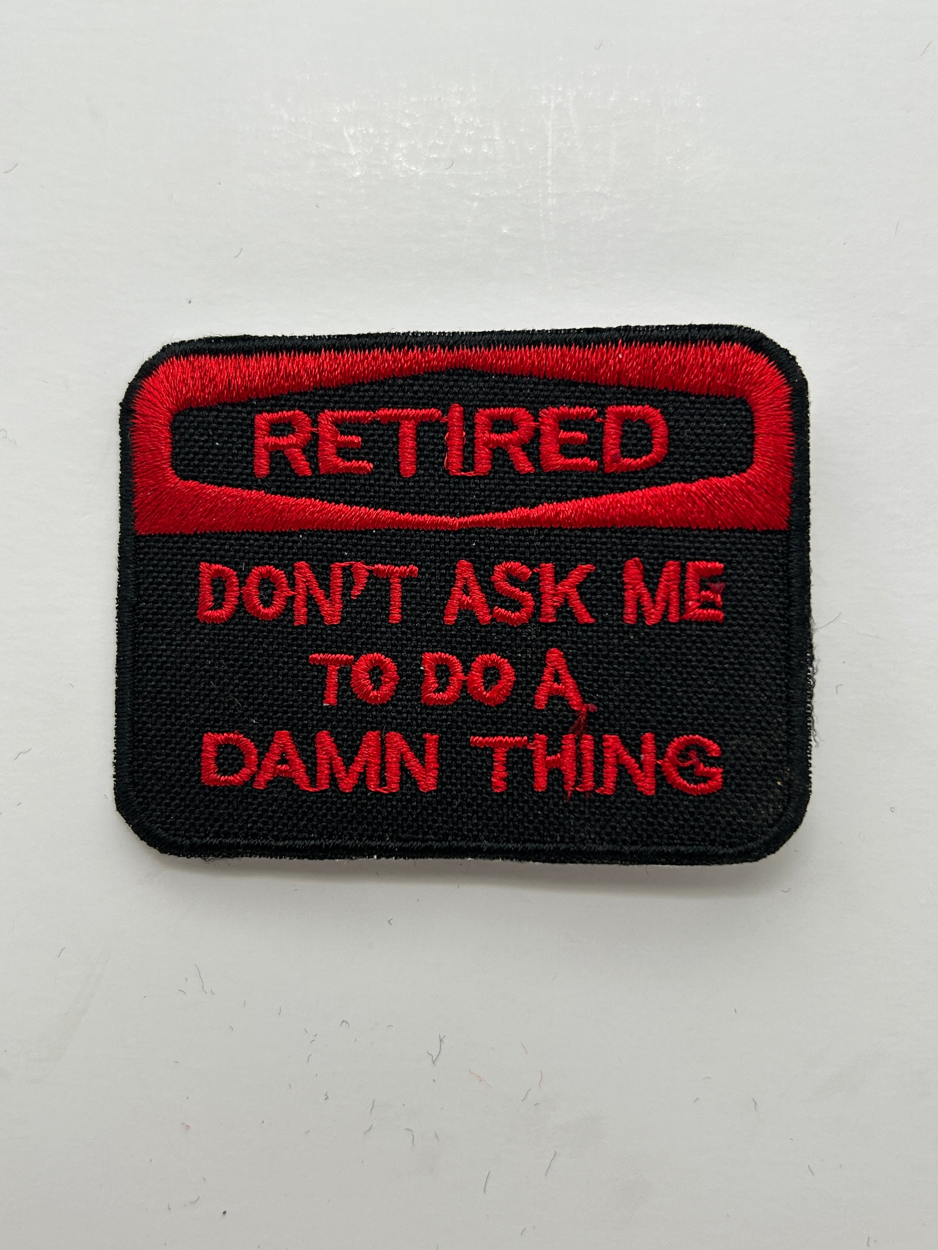 US Veteran Favorites "Retired, Don't ask me to do a damn thing" Patch | Military Hats & Pins