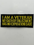 US Veteran Favorites "I am a Veteran my oath enlistment has no expiration date" Black Patch | Military Hats & Pins