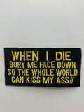 US Veteran Favorites "When I die bury my face down so the whole world can kiss my ass" Black Patch | Military Hats & Pins