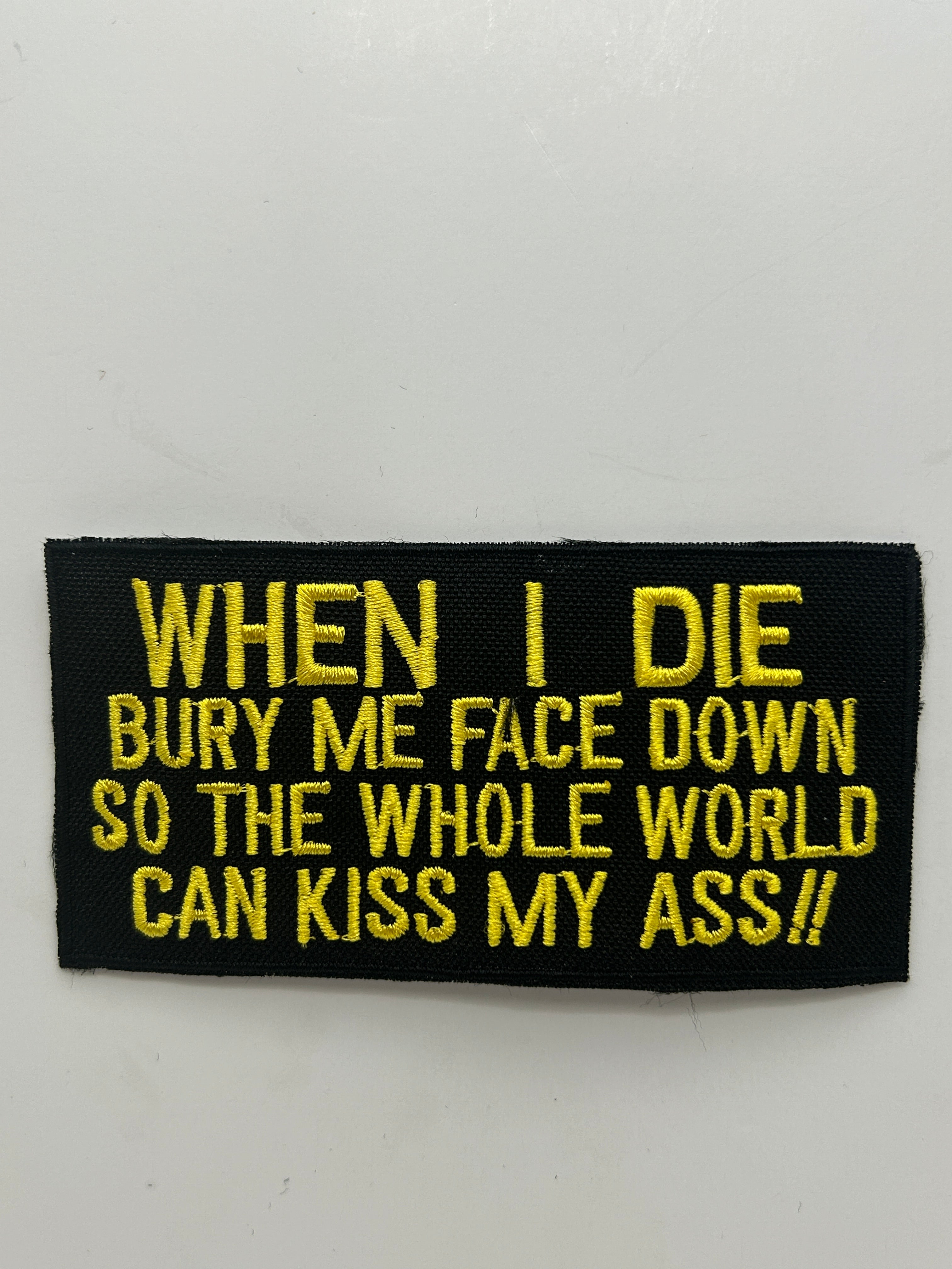 US Veteran Favorites "When I die bury my face down so the whole world can kiss my ass" Black Patch | Military Hats & Pins