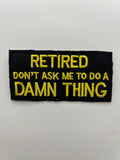US Army Patch: RETIRED Don't Ask Me To Do A Damn Thing Military Patch | Military Hats & Pins