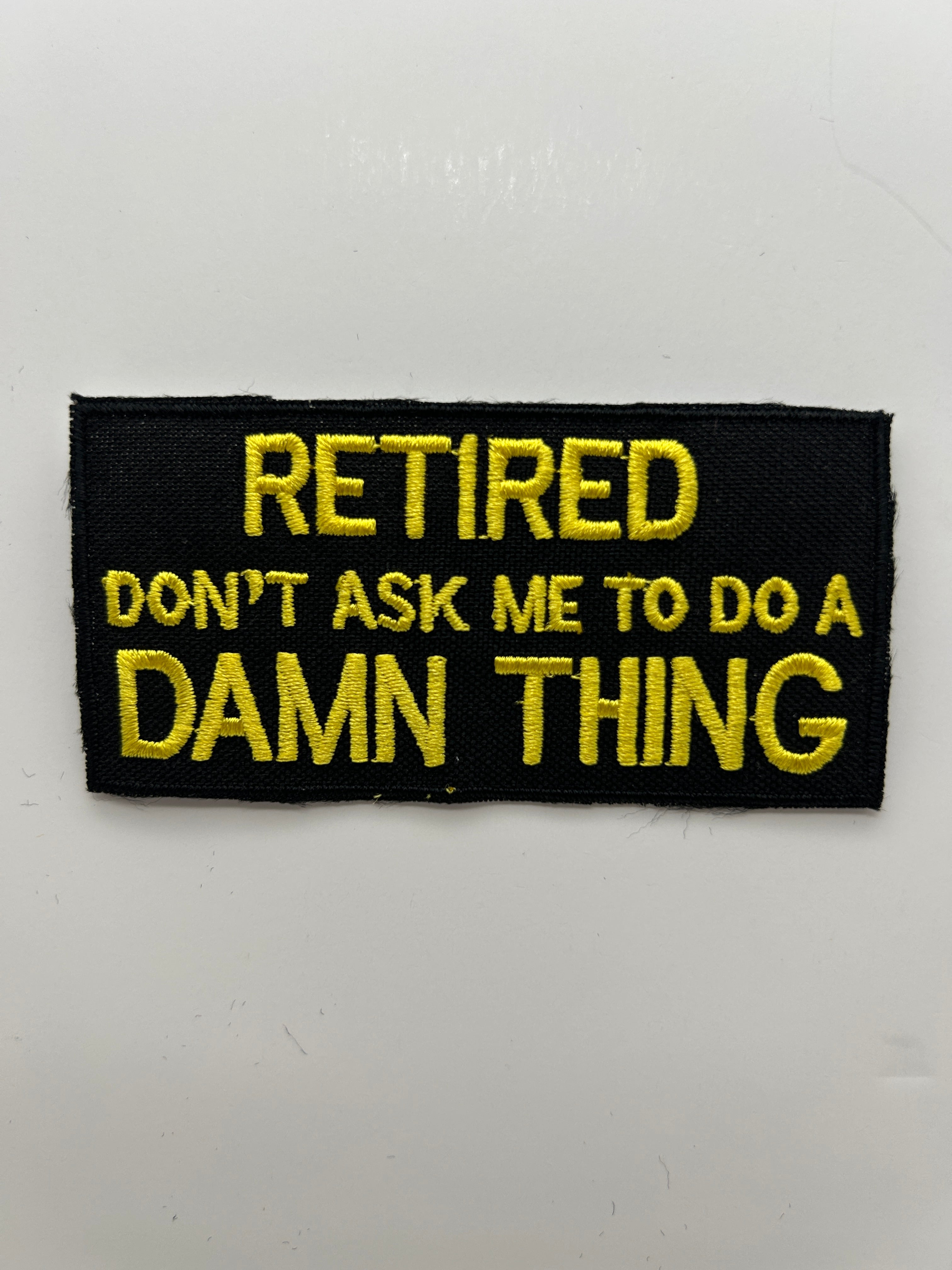 US Army Patch: RETIRED Don't Ask Me To Do A Damn Thing Military Patch | Military Hats & Pins